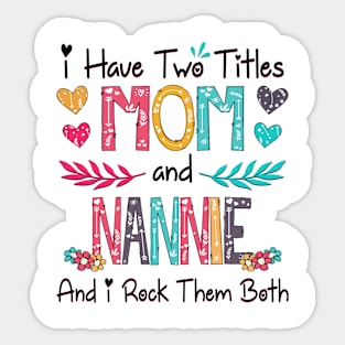 I Have Two Titles Mom And Nannie And I Rock Them Both Wildflower Happy Mother's Day Sticker